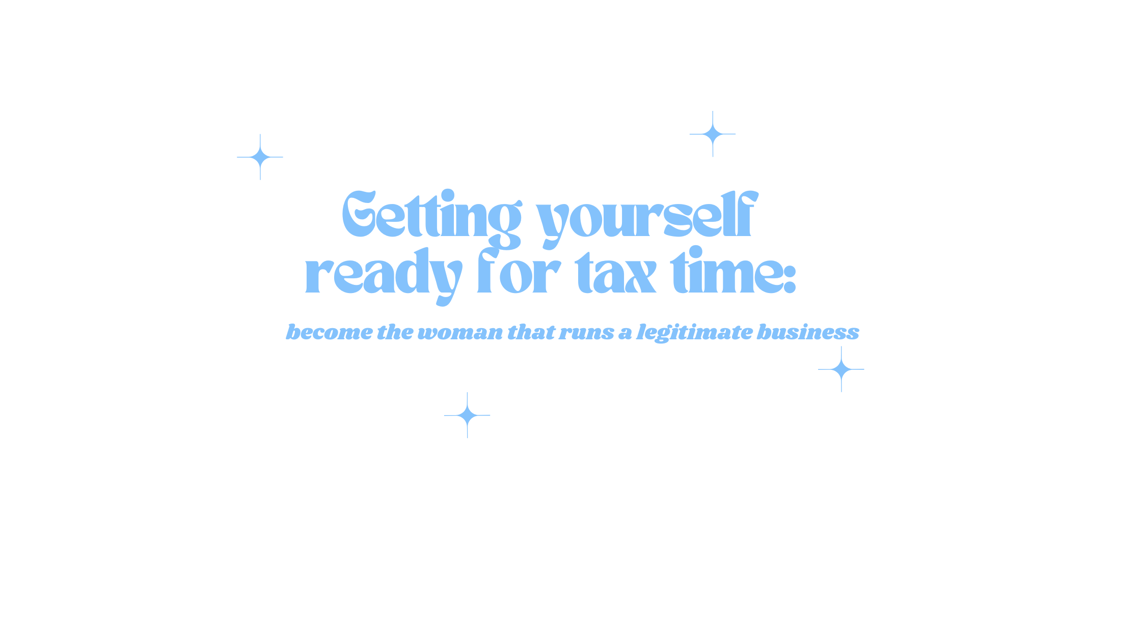 Getting yourself ready for tax time: become the woman that runs a legitimate business
